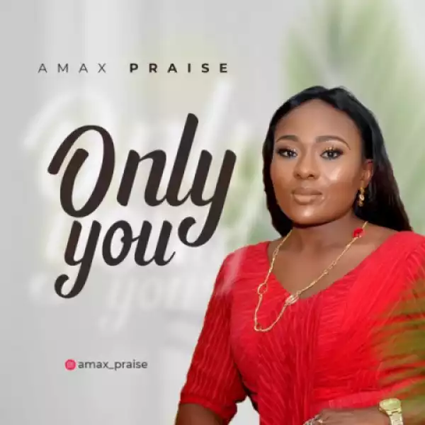 Amax Praise - Only You